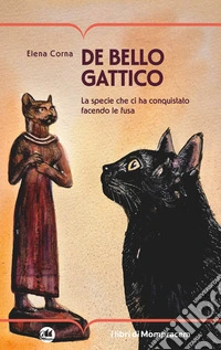 De bello gattico. La specie che ci ha conquistato facendo le fusa