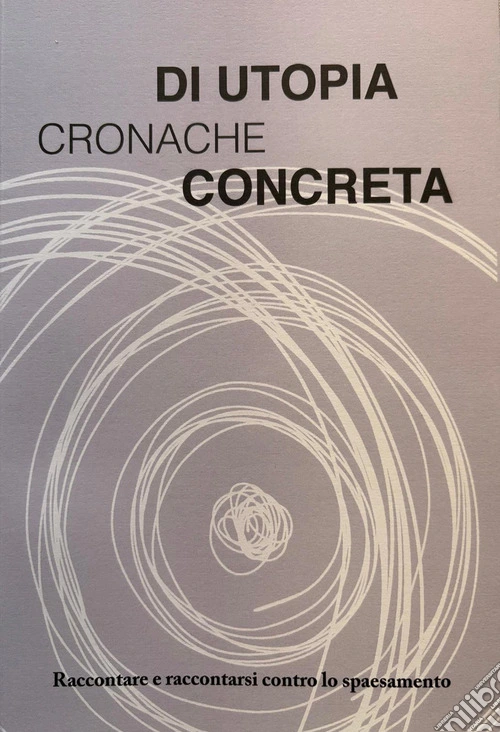 Cronache di utopia concreta. Raccontare e raccontarsi contro lo spaesamento