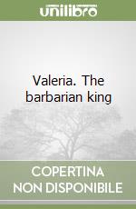 Valeria. The barbarian king libro