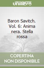 Baron Savitch. Vol. 6: Anima nera. Stella rossa libro