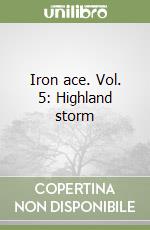 Iron ace. Vol. 5: Highland storm