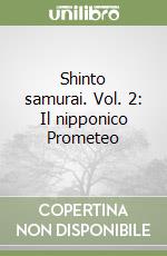 Shinto samurai. Vol. 2: Il nipponico Prometeo libro