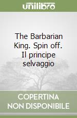The Barbarian King. Spin off. Il principe selvaggio libro