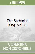 The Barbarian King. Vol. 8