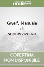 Gwelf. Manuale di sopravvivenza libro