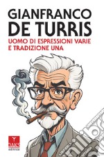 Gianfranco de Turris. Uomo di espressioni varie e tradizione una libro