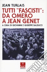 Tutti «fascisti»: da Omero a Jean Genet libro