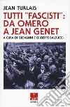 Tutti «fascisti»: da Omero a Jean Genet libro