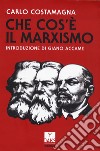 Che cos'è il marxismo libro di Costamagna Carlo