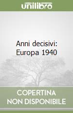 Anni decisivi: Europa 1940 libro