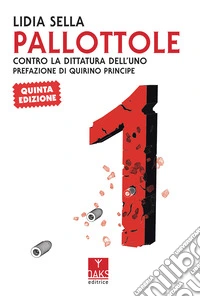 Pallottole. Contro la dittatura dell'uno libro