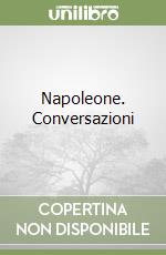 Napoleone. Conversazioni libro