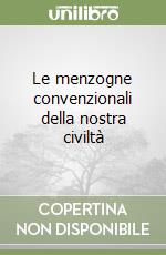 Le menzogne convenzionali della nostra civiltà libro