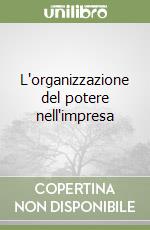 L'organizzazione del potere nell'impresa libro