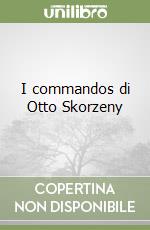 I commandos di Otto Skorzeny libro
