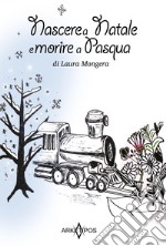 Nascere a Natale e morire a Pasqua libro