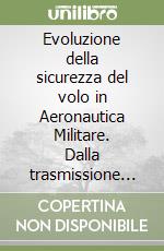 Evoluzione della sicurezza del volo in Aeronautica Militare. Dalla trasmissione di esperienze ai modelli previsionali libro