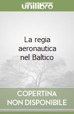 La regia aeronautica nel Baltico libro
