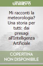 Mi racconti la meteorologia? Una storia per tutti: dai presagi all'Intelligenza Artificiale