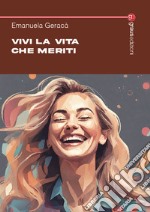 Vivi la vita che meriti