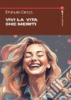 Vivi la vita che meriti libro