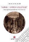 Napoli, «Antiqua Neapolis». Storie, leggende e racconti dal secolo V d.C. al secolo XX libro di Alliegro Michele