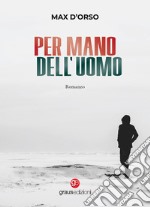 Per mano dell'uomo libro