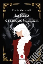 La rosa e i cinque cavalieri libro