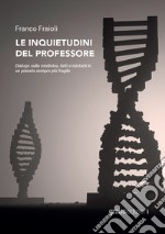 Le inquietudini del professore. Dialogo sulla medicina, fatti e misfatti in un pianeta sempre più fragile libro