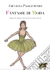 Fantasie di moda. Repertorio disegnato a mano realizzato mezzo secolo fa libro