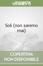 Soli (non saremo mai) libro