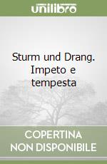 Sturm und Drang. Impeto e tempesta libro