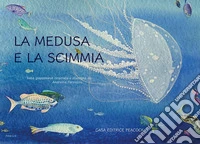 La medusa e la scimmia. Ediz. multilingue libro