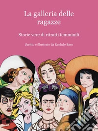 La galleria delle ragazze. Storie vere di ritratti femminili libro