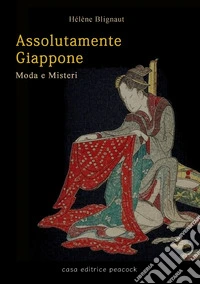 Assolutamente Giappone. Moda e misteri libro