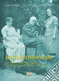 Io Giacomo Masi. L'uomo e le opere cavezzesi nel centenario della scomparsa