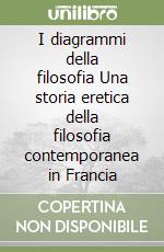 I diagrammi della filosofia Una storia eretica della filosofia contemporanea in Francia libro