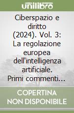 Ciberspazio e diritto (2024). Vol. 3: La regolazione europea dell'intelligenza artificiale. Primi commenti per una guida alla comprensione dell'AI Act