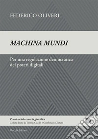 Machina mundi. Per una regolazione democratica dei poteri digitali libro