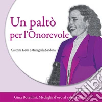 Un paltò per l'Onorevole. Gina Borellini, medaglia d'oro al valor militare libro