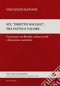 Sul "diritto sociale", tra fatto e valore. Un percorso tra filosofia, scienze sociali e dimensione normativa libro