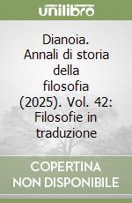 Dianoia. Annali di storia della filosofia (2025). Vol. 42: Filosofie in traduzione
