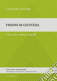 Visioni di giustizia. Clima, cibo, ambienti digitali libro