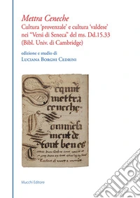 Mettra Ceneche. Cultura «provenzale» e cultura «valdese» nei «Versi di Seneca» del ms. Dd.15.33 (Bibl. Univ. di Cambridge) libro