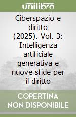 Ciberspazio e diritto (2025). Vol. 3: Intelligenza artificiale generativa e nuove sfide per il diritto