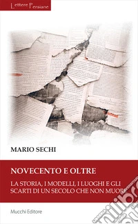 Novecento e oltre. La storia, i modelli, i luoghi e gli scarti di un secolo che non muore libro