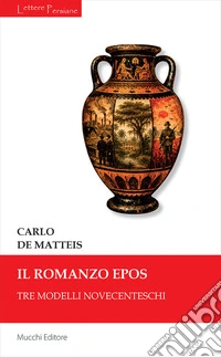 Il romanzo epos. Tre modelli novecenteschi libro