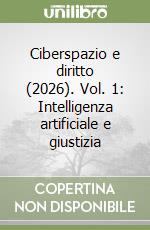 Ciberspazio e diritto (2026). Vol. 1: Intelligenza artificiale e giustizia