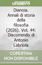 Dianoia. Annali di storia della filosofia (2026). Vol. 44: Discorrendo di Antonio Labriola