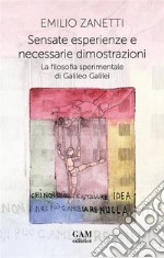 Sensate esperienze e necessarie dimostrazioni. La filosofia sperimentale di Galileo Galilei